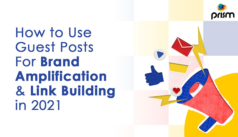 How to use guest Post for Brand Amplification & Link Building in 2021