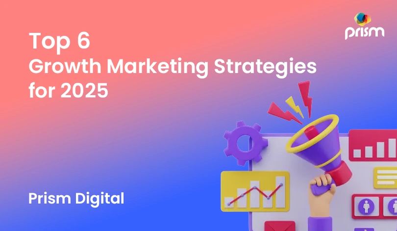 6 Growth Marketing Strategies for 2025